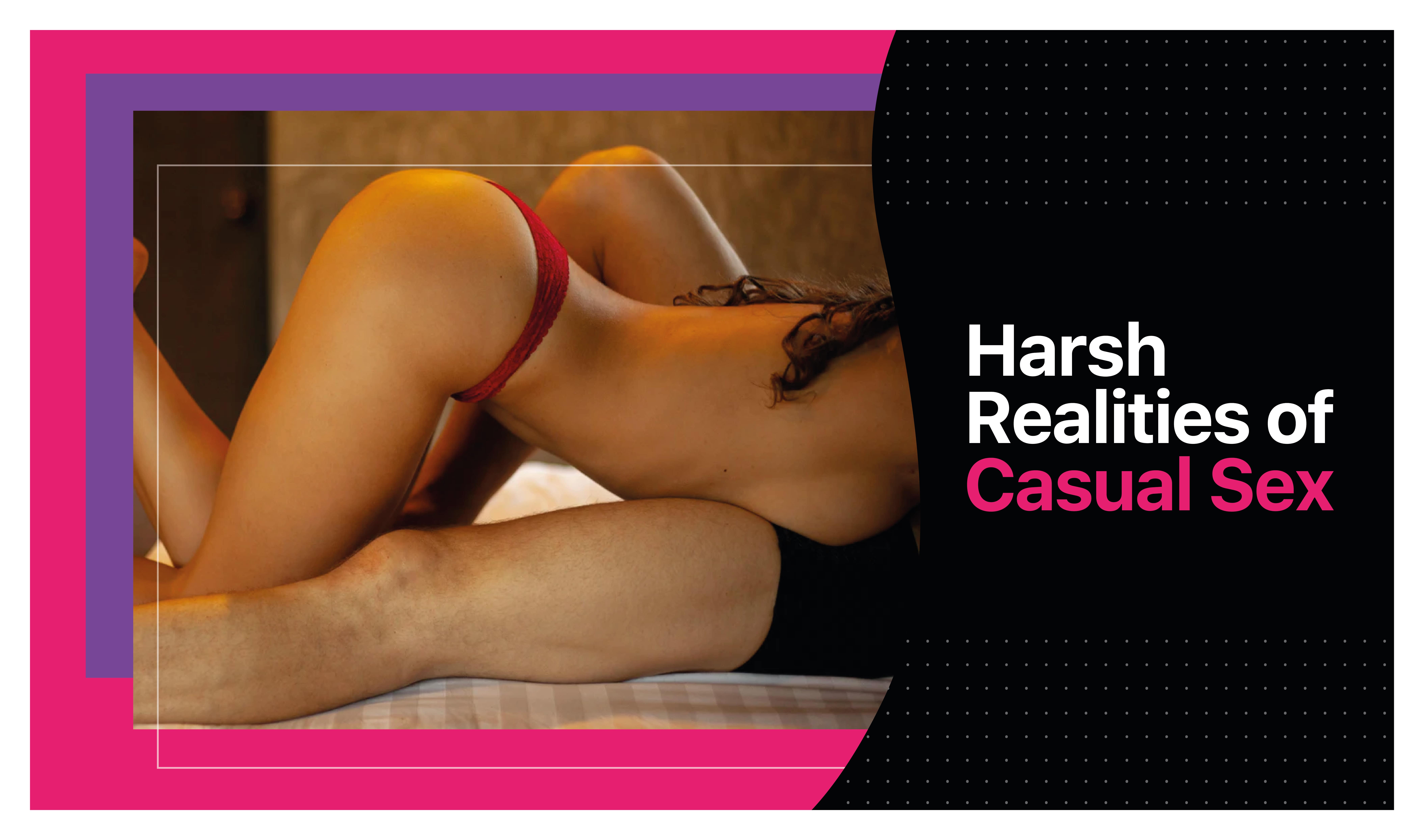 5 HARSH REALITIES OF CASUAL SEX