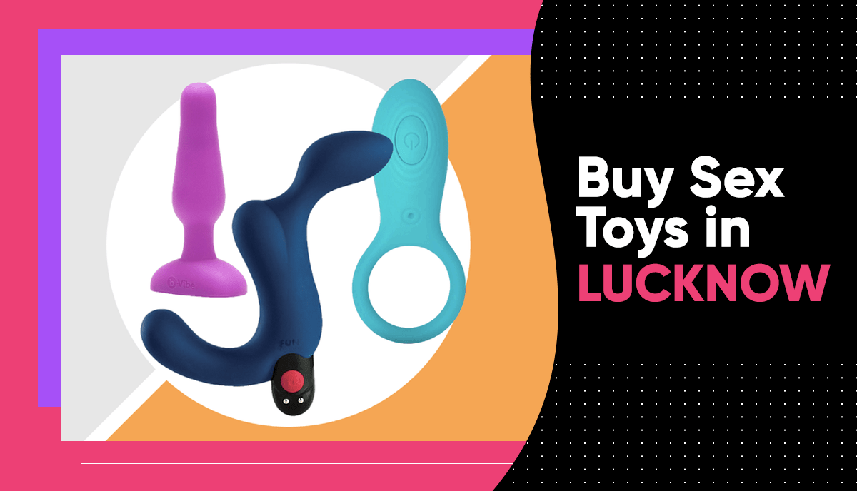 Sex Toys in Lucknow: Buy Premium Quality Sex Toys In Nawab City